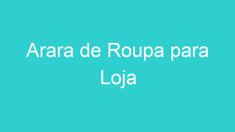 Arara de Roupa para Loja