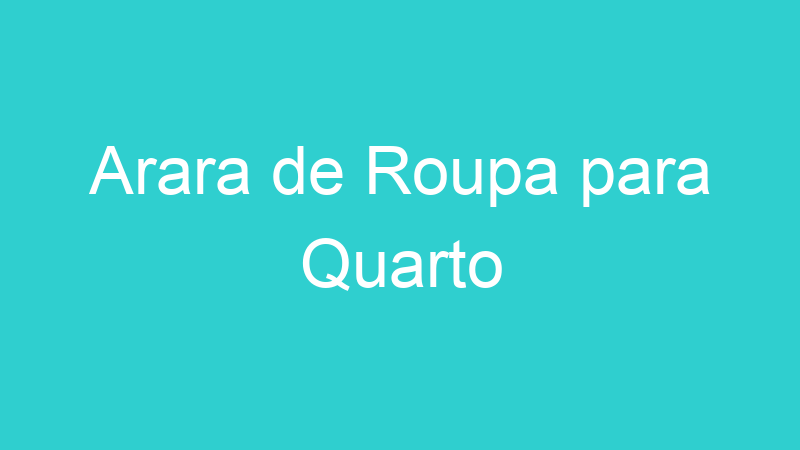 Arara de Roupa para Quarto