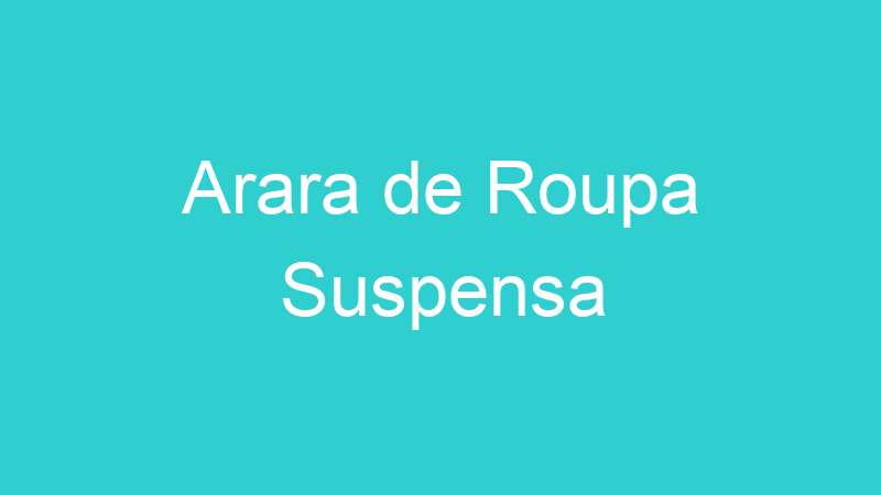 Arara de Roupa Suspensa