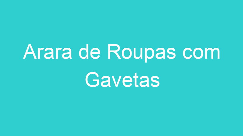 Arara de Roupas com Gavetas