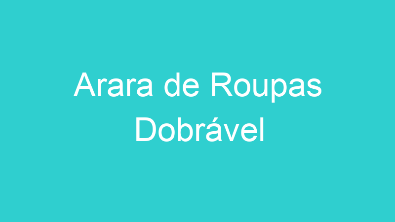 Arara de Roupas Dobrável
