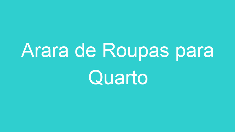 Arara de Roupas para Quarto