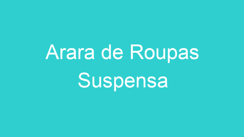 Arara de Roupas Suspensa