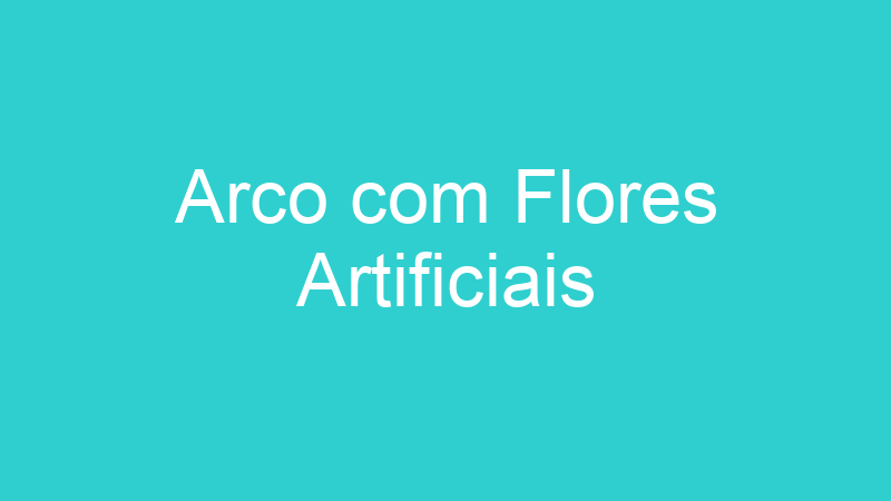 Arco com Flores Artificiais