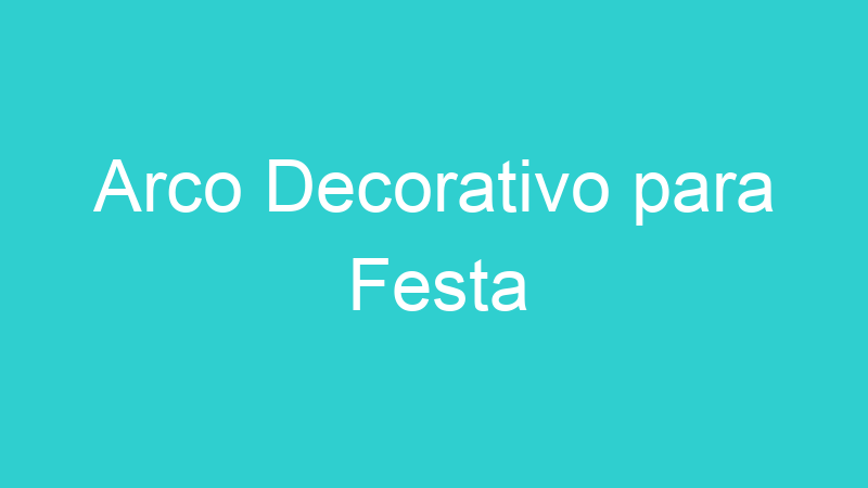Arco Decorativo para Festa
