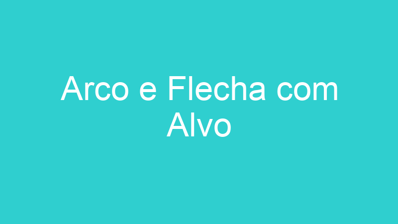 Arco e Flecha com Alvo