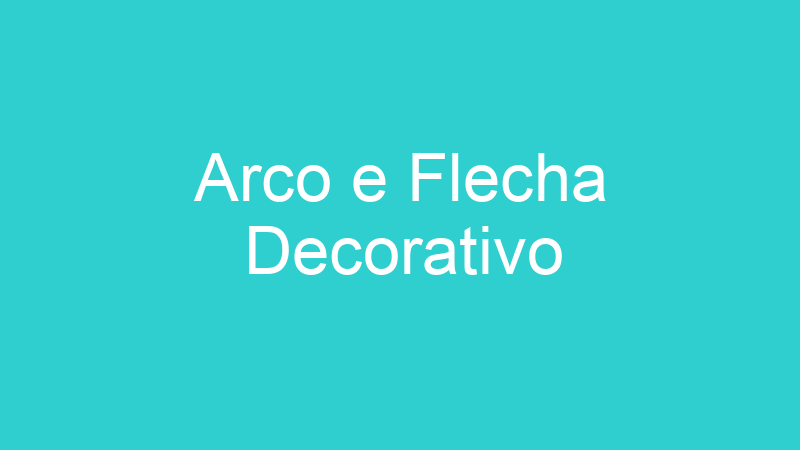 Arco e Flecha Decorativo