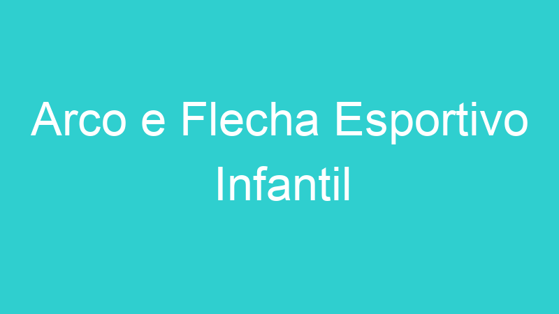 Arco e Flecha Esportivo Infantil