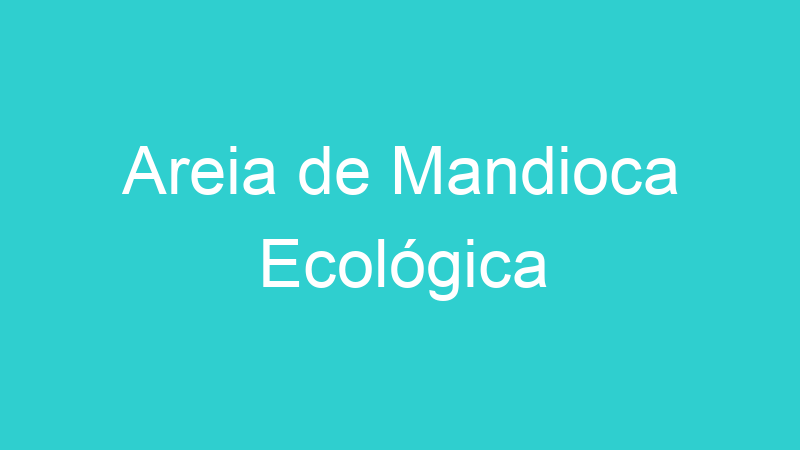 Areia de Mandioca Ecológica