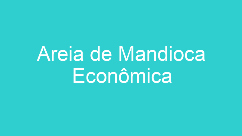 Areia de Mandioca Econômica