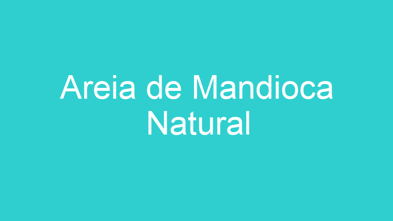 Areia de Mandioca Natural