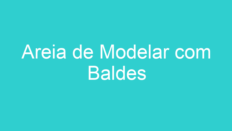 Areia de Modelar com Baldes