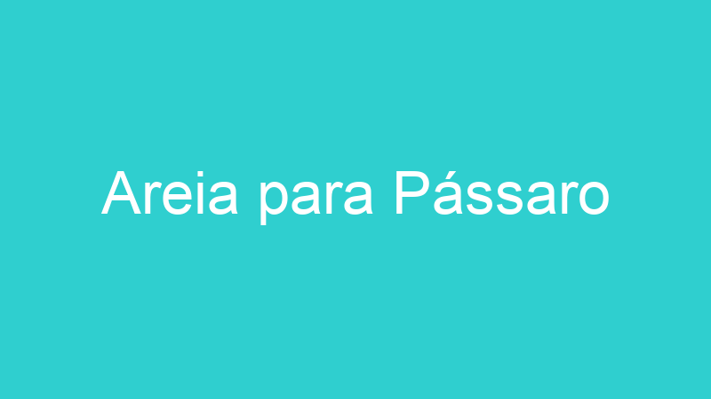 Areia para Pássaro