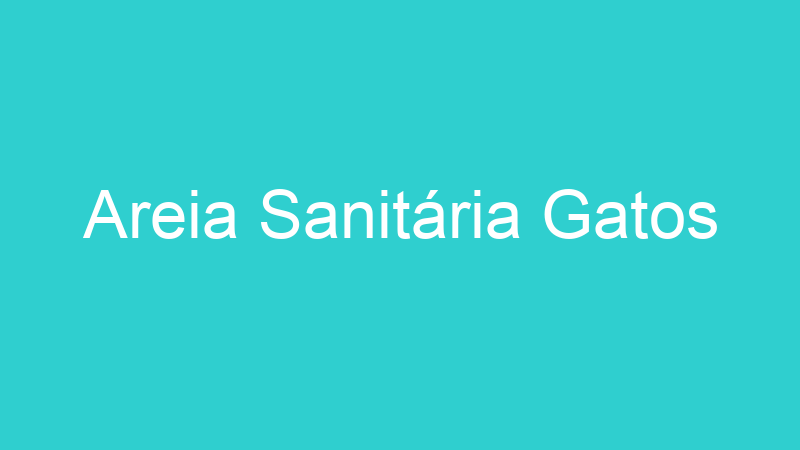 Areia Sanitária Gatos