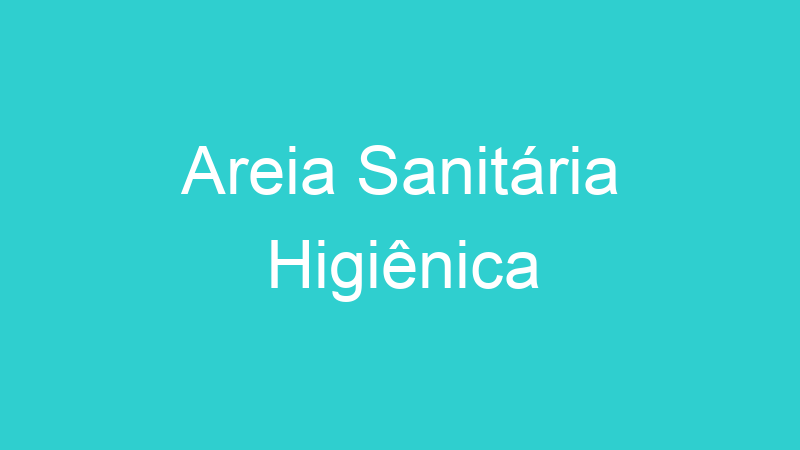 Areia Sanitária Higiênica