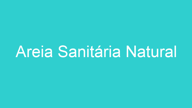 Areia Sanitária Natural
