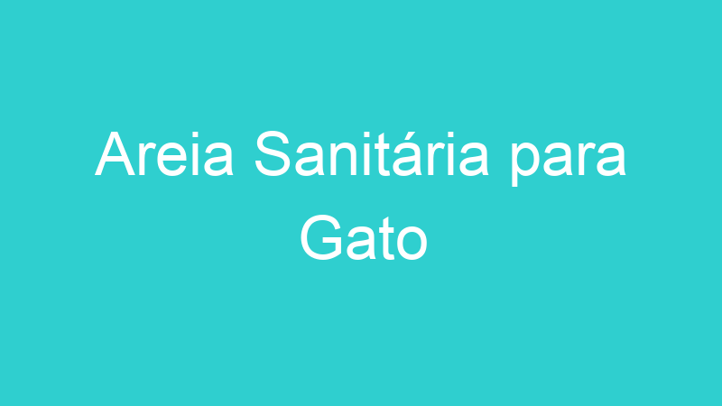 Areia Sanitária para Gato