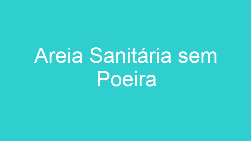 Areia Sanitária sem Poeira