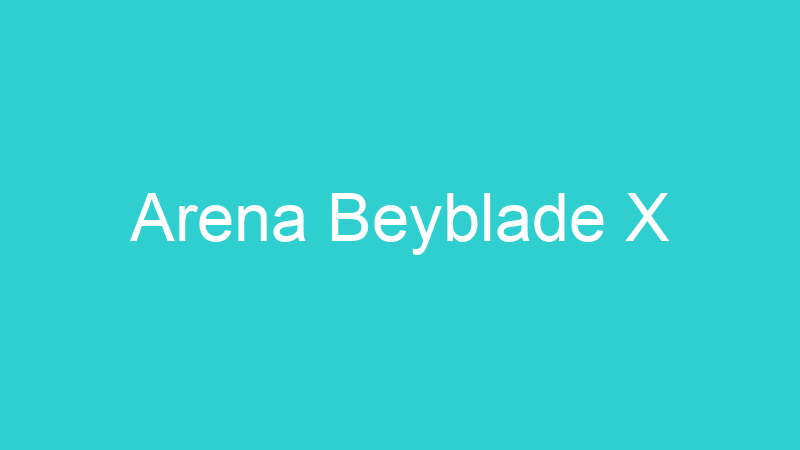 Arena Beyblade X