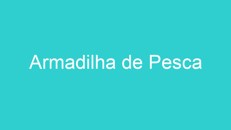 Armadilha de Pesca