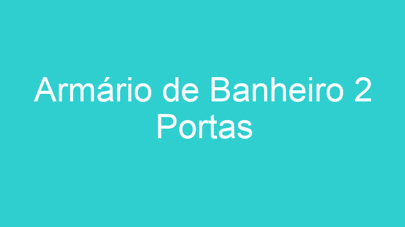 Armário de Banheiro 2 Portas