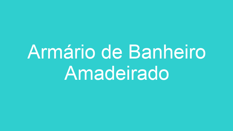 Armário de Banheiro Amadeirado