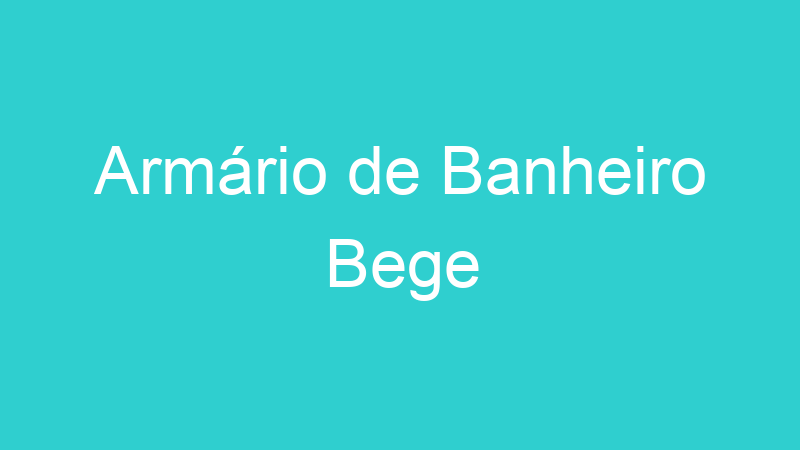 Armário de Banheiro Bege