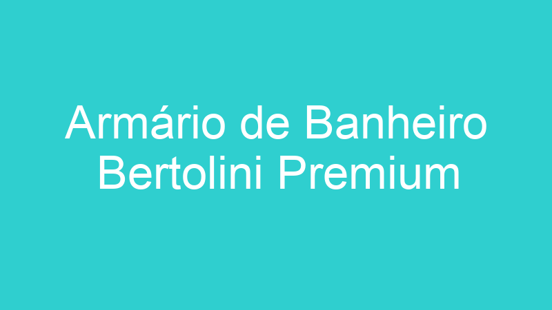 Armário de Banheiro Bertolini Premium