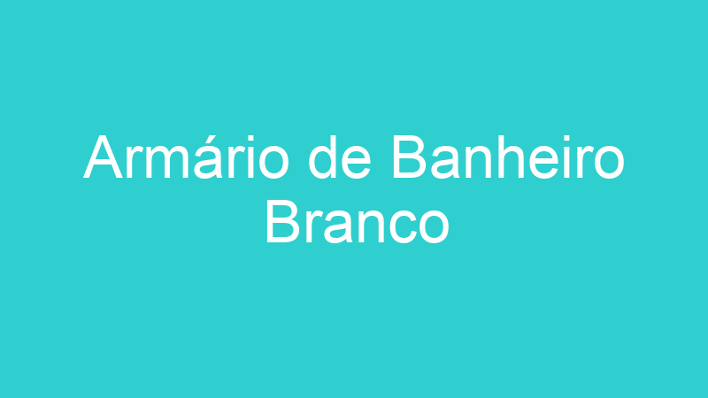 Armário de Banheiro Branco