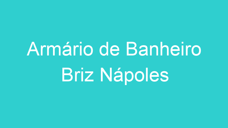 Armário de Banheiro Briz Nápoles