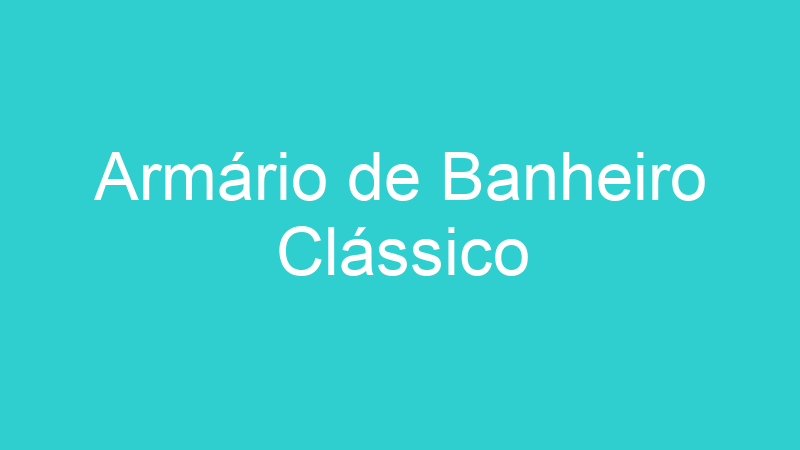 Armário de Banheiro Clássico