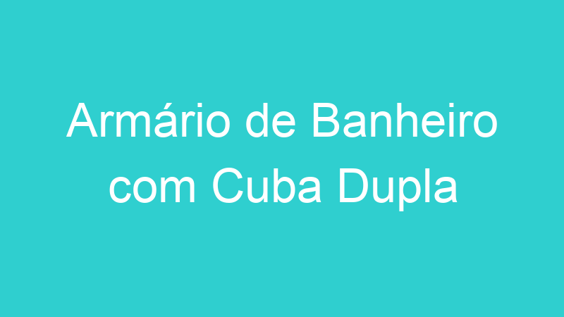 Armário de Banheiro com Cuba Dupla