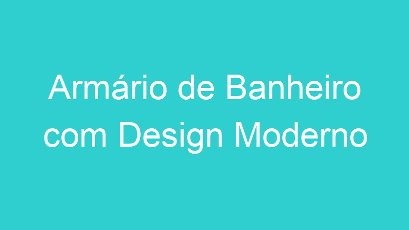 Armário de Banheiro com Design Moderno
