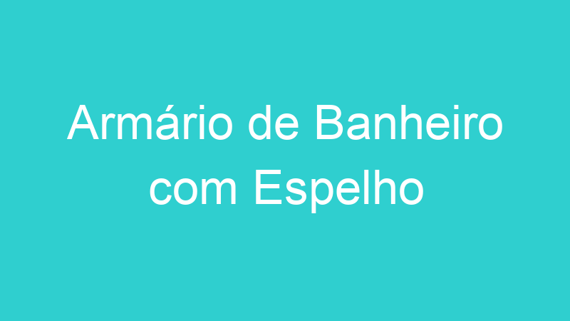 Armário de Banheiro com Espelho