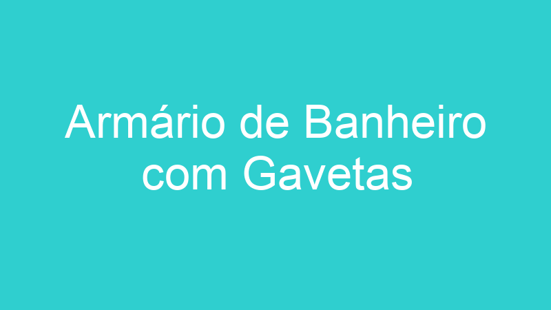 Armário de Banheiro com Gavetas