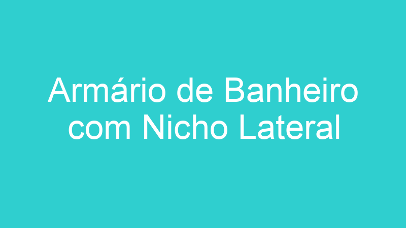 Armário de Banheiro com Nicho Lateral