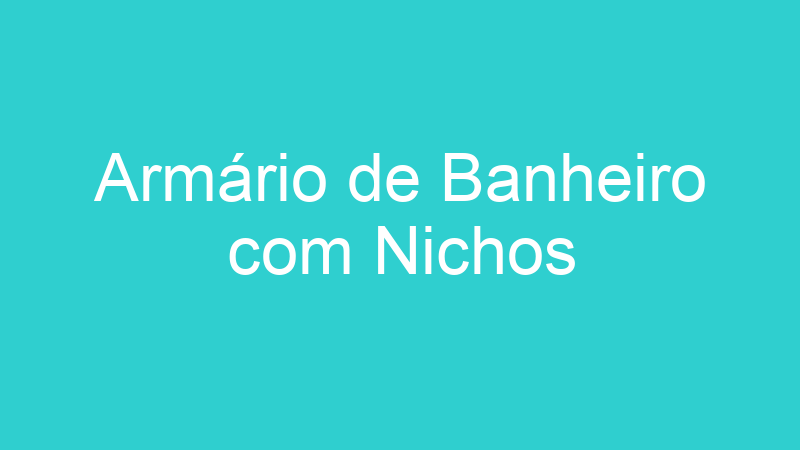 Armário de Banheiro com Nichos
