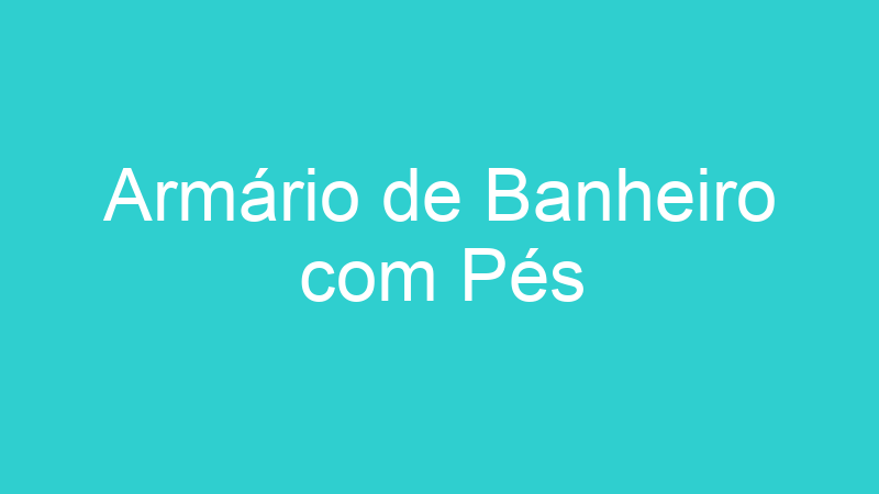 Armário de Banheiro com Pés