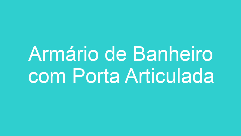 Armário de Banheiro com Porta Articulada