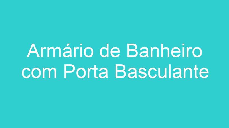 Armário de Banheiro com Porta Basculante