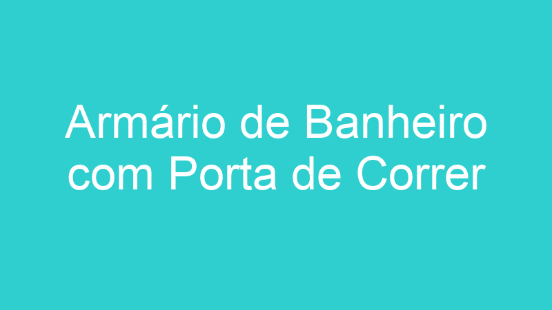 Armário de Banheiro com Porta de Correr