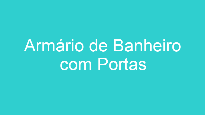 Armário de Banheiro com Portas