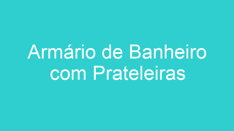 Armário de Banheiro com Prateleiras