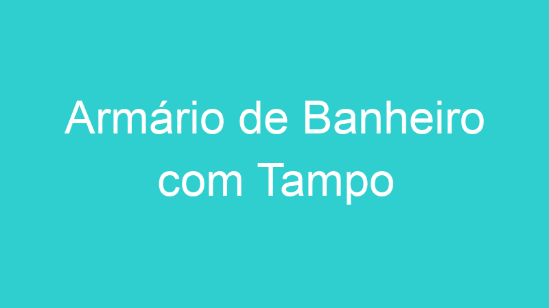 Armário de Banheiro com Tampo