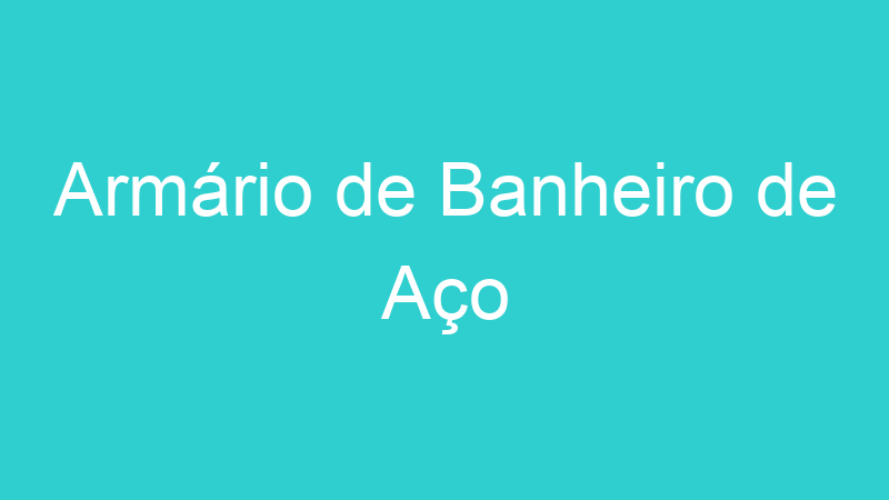 Armário de Banheiro de Aço