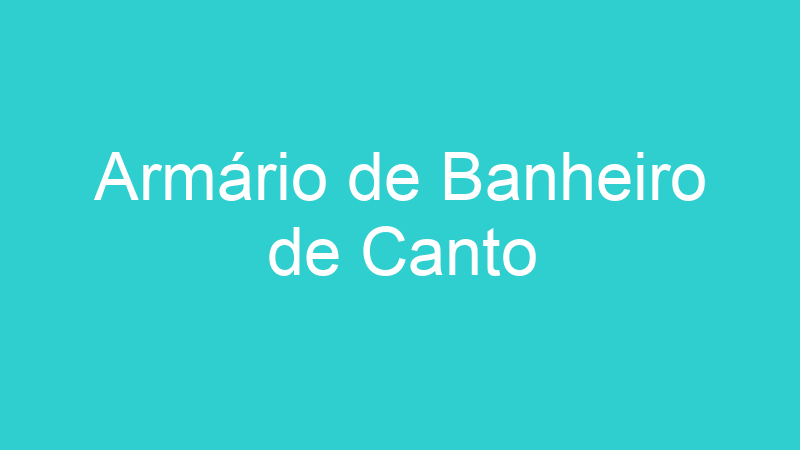 Armário de Banheiro de Canto