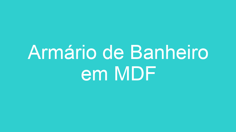Armário de Banheiro em MDF