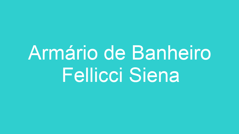 Armário de Banheiro Fellicci Siena