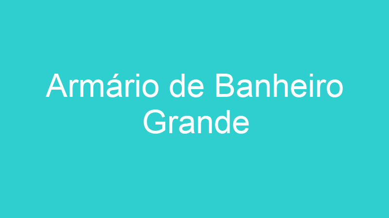 Armário de Banheiro Grande