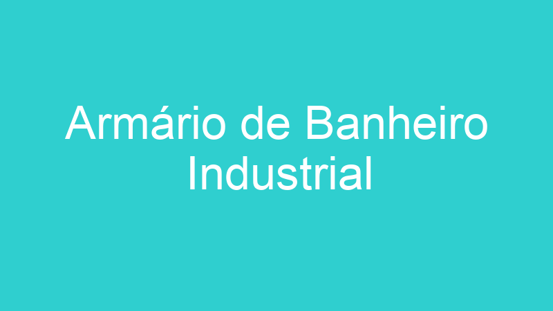 Armário de Banheiro Industrial